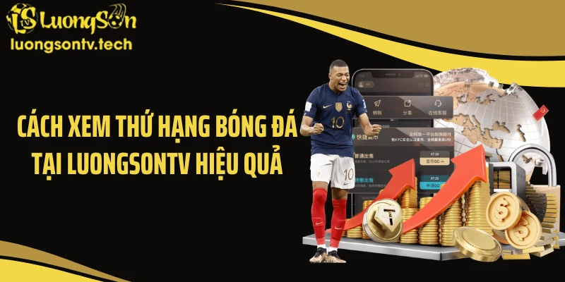 Cách xem thứ hạng bóng đá tại LUONGSONTV hiệu quả