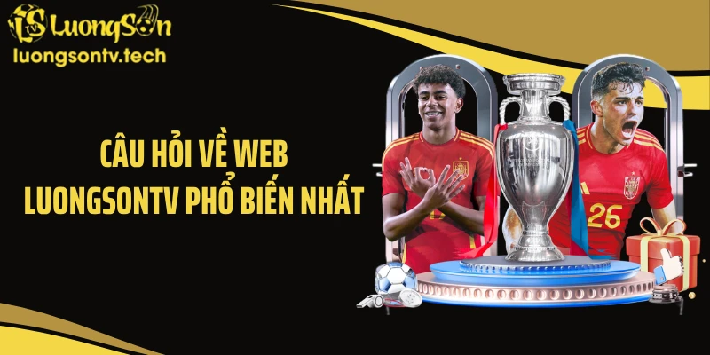 Câu hỏi về web Luongsontv phổ biến nhất