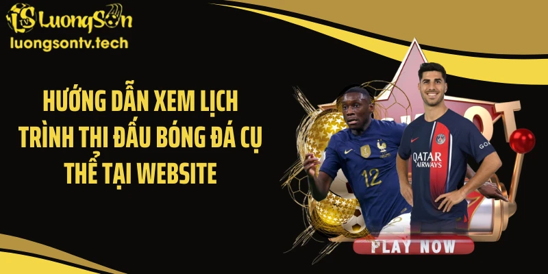 Hướng dẫn xem lịch trình thi đấu bóng đá cụ thể tại website