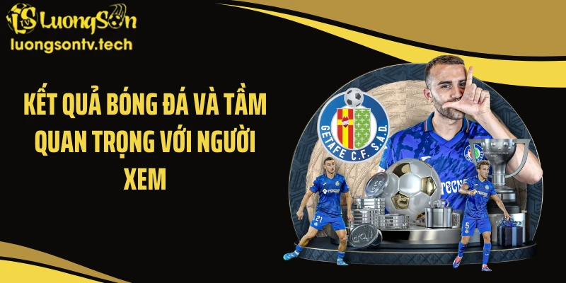 Kết quả bóng đá và tầm quan trọng với người xem