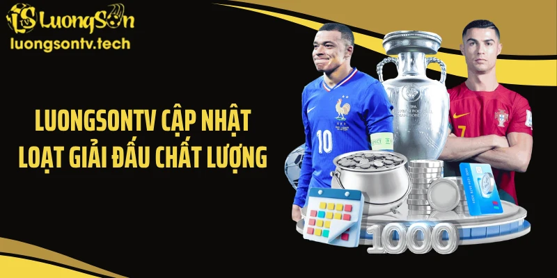 Luongsontv cập nhật loạt giải đấu chất lượng