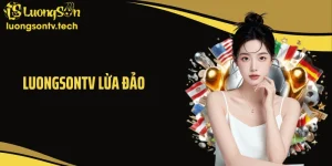 Bóc Trần Sự Thật Gây Sốc Về Tin Đồn Luongsontv Lừa Đảo