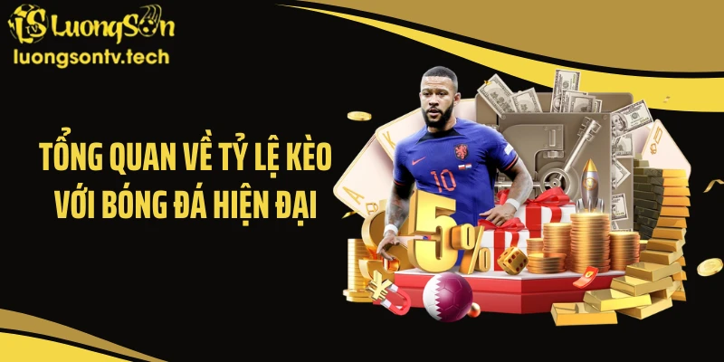 Tổng quan về tỷ lệ kèo với bóng đá hiện đại