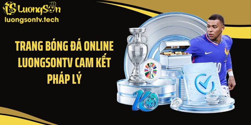 Trang bóng đá online Luongsontv cam kết pháp lý