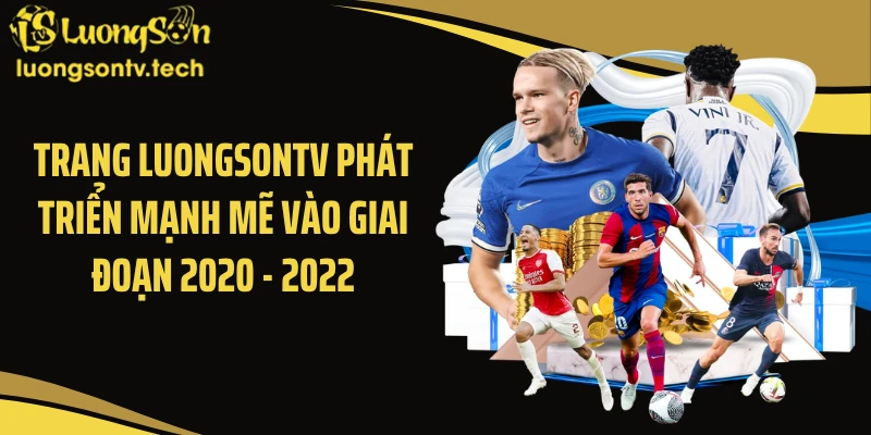 Trang Luongsontv phát triển mạnh mẽ vào giai đoạn 2020 - 2022
